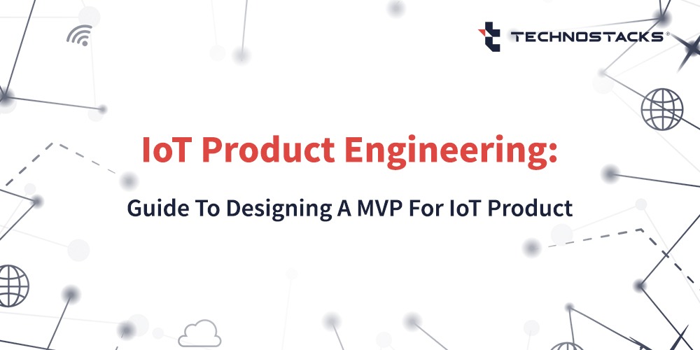 IoT Product Engineering: Guide To Designing A MVP For IoT Product