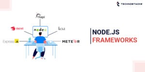 12 Best Node.js Frameworks To Use in 2025 | Technostacks